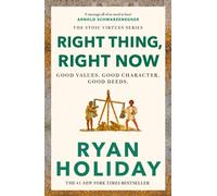 Right Thing, Right Now : Timeless Stoic values from the multimillion-selling author of THE DAILY STOIC