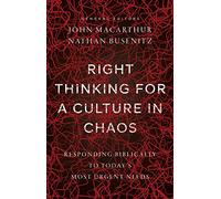 Right Thinking for a Culture in Chaos: Responding Biblically to Today's Most Urgent Needs