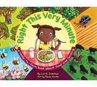 Right This Very Minute: A table-to-farm book about food and farming