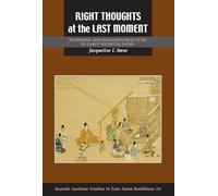 Right Thoughts at the Last Moment: Buddhism and Deathbed Practices in Early Medieval Japan: 26 (Kuroda Studies in East Asian Buddhism)