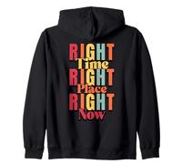 Right Time, Right Place, Right Now Zip Hoodie