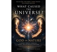 Right To Be Wrong Volume 1: What Caused The Universe? God, Or Nature?