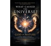 Right To Be Wrong Volume 1: What Caused The Universe? God, Or Nature?