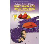 Right Where You Are Sitting Now: Further Tales of the Illuminati (Visions Series)
