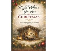 Right Where You Are This Christmas: A 25 Day Devotional to Experience God With You
