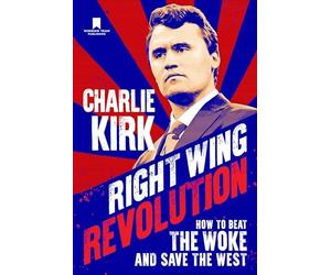 Right Wing Revolution : How to Beat the Woke and Save the West by Charlie ...