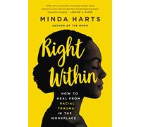 Right Within: How to Heal from Racial Trauma in the Workplace