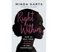 Right Within: How to Heal from Racial Trauma in the Workplace