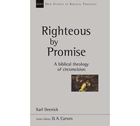 Righteous by Promise: A Biblical Theology Of Circumcision (New Studies in Biblical Theology)