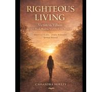 Righteous Living: Victim vs. Villain: An 8-Week Healing Workbook for Women