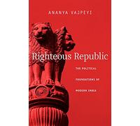 Righteous Republic The Political Foundations of Modern India