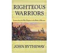 Righteous Warriors: Lessons from the War Chapters in the Book of Mormon