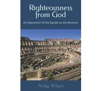 Righteousness from God: An Exposition of the Epistle to the Romans