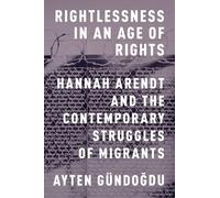 Rightlessness in an Age of Rights: Hannah Arendt And Th - Paperback NEW Ayten G\