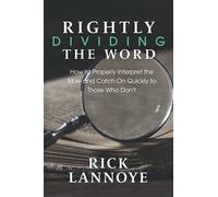 Rightly Dividing The Word: How to Properly Interpret the Bible and Catch On Quickly To Those Who Don't
