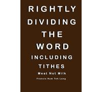 Rightly Dividing The Word Including Tithes: Meat not milk