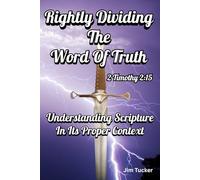 Rightly Dividing The Word Of Truth