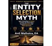 Rightly Incorporated™: The Entity Selection Myth: Why Choosing an Entity Is Only the First Step Toward Building the Right Business