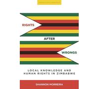 Rights After Wrongs: Local Knowledge and Human Rights in Zimbabwe (Stanford Studies in Human Rights)