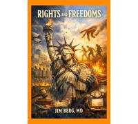 Rights and Freedoms (The writings of Jim Berg, MD)
