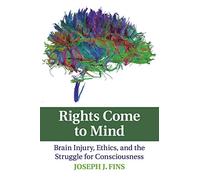 Rights Come to Mind: Brain Injury, Ethics, and the Struggle for Consciousness