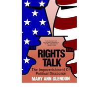 [Rights Talk: Impoverishment of Political Discourse] [by: Mary Ann Glendon]