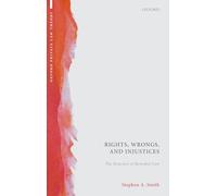 Rights, Wrongs, and Injustices: The Structure of Remedial Law (Oxford Private Law Theory)