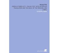 Rigoletto: Opera in Three Acts : Italian Text, With an English Translation and the Music of the Principal Airs [1888 ]