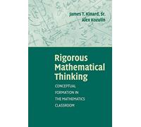 Rigorous Mathematical Thinking: Conceptual Formation in the Mathematics Classroom