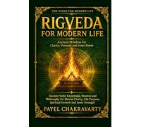 Rigveda for Modern Life - Ancient Wisdom for Clarity, Purpose and Inner Power: Ancient Vedic Knowledge, Mantras and Philosophy for Mental Clarity, ... Clear Meaning. Real-Life Transformation.)