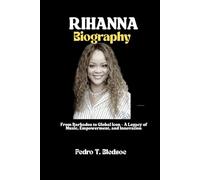 RIHANNA BIOGRAPHY: From Barbados to Global Icon - A Legacy of Music, Empowerment, and Innovation