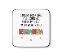 Rihanna Gift Mug Cup I Might Look Like I'm Listening But in My Head I'm Thinking About Rihanna (Coaster)