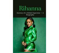 Rihanna: Journey of a Global Superstar - An Biography