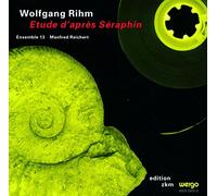 Rihm/Etude D'apres Seraphin