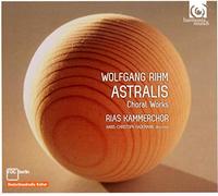 Rihm, W. - Wolfgang Rihm: Astralis/Choral Works