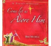Riki Michele - Come Let Us Adore Him : A Parable Christmas (UK