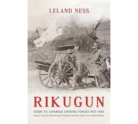 Rikugun: Guide to Japanese Ground Forces 1937-1945: Volume 1: Tactical Organization Of Imperial Japanese Army & Navy Ground Forces
