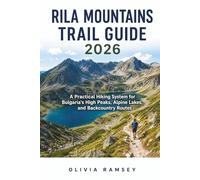 RILA MOUNTAINS TRAIL GUIDE 2026: A Practical Hiking System for Bulgaria's High Peaks, Alpine Lakes, and Backcountry Routes