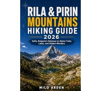RILA & PIRIN MOUNTAINS HIKING GUIDE 2026: Sofia, Bulgaria’s Gateway to Alpine Trails, Lakes, and Hidden Wonders (THE PATHFINDER TRAILS SERIES)