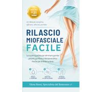 RILASCIO MIOFASCIALE FACILE: La routine guidata di 21 giorni per eliminare gambe pesanti, gonfiore e ritenzione idrica - Anche per linfedema lieve