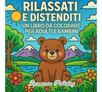 Rilassati e Distenditi: Un Libro da Colorare per Adulti e Bambini!: Oltre 50 disegni divertenti e terapeutici con natura, animali, mandala e motivi per alleviare lo stress