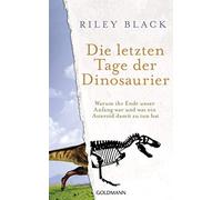 Riley Black Nik Die letzten Tage der Dinosaurier: Warum ihr Ende unse (Hardback)