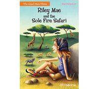 Riley Mae and the Sole Fire Safari: 3 (Faithgirlz / The Good News Shoes)