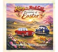 Riley The Red Car And The Promise of Easter: A Heartwarming Christian Easter Story About Hope and New Life