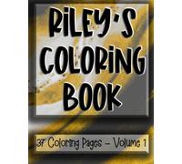 Riley's Coloring Book: Custom Coloring Book for Riley, pages to color with the name Riley, custom gift for kids, teens and adults