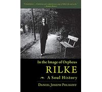 Rilke, A Soul History: In the Image of Orpheus