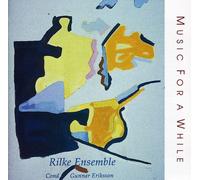 Rilke Ensemble:Eriksson - MUSIC FOR A WHILE