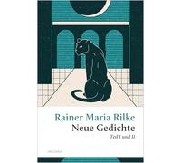 Rilke - Neue Gedichte Teil I und II: Mit "Der Panther". Neue Gedichte und Der Neuen Gedichte anderer Teil