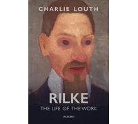 Rilke: The Life of the Work