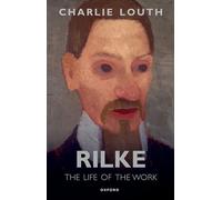 Rilke: The Life of the Work